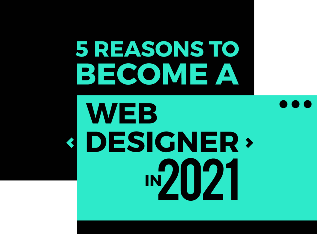 5 Reasons to Become a Web Designer in 2021? - Inkyy